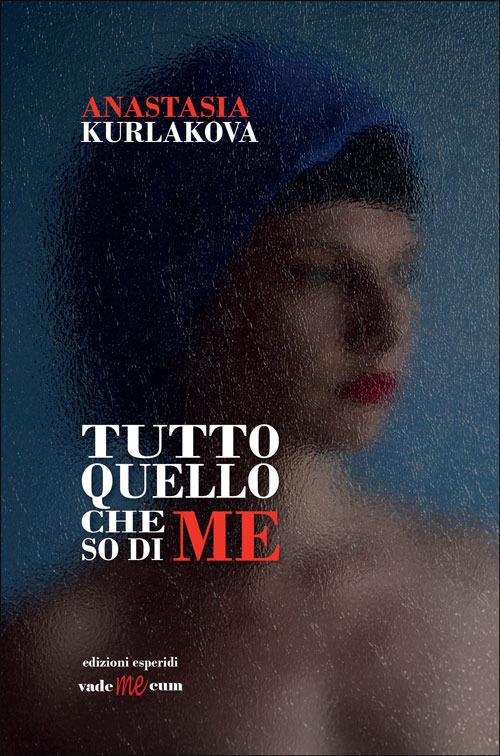 Tutto quello che so di me - Anastasia Kurlakova - copertina