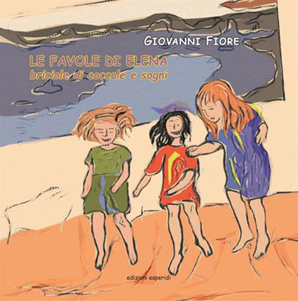 Le favole di Elena. Briciole di coccole e sogni - Giovanni Fiore - copertina