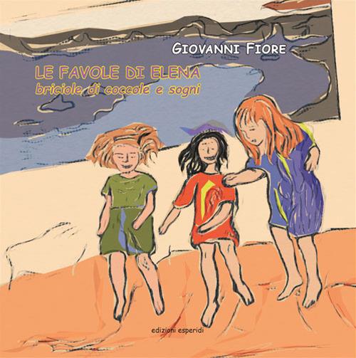 Le favole di Elena. Briciole di coccole e sogni - Giovanni Fiore - copertina