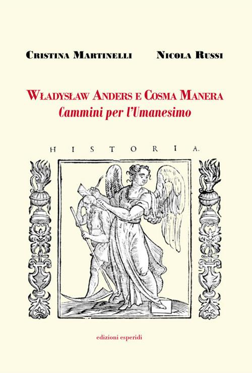 Władysław Anders e Cosma Manera. Cammini per l'Umanesimo - Cristina Martinelli,Nicola Russi - copertina