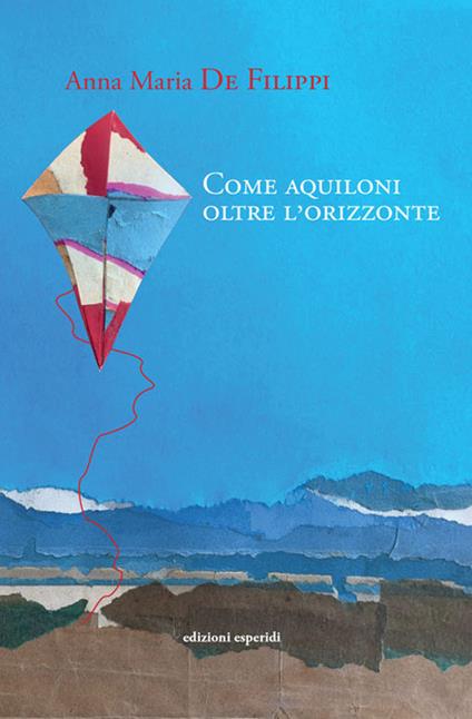 Come aquiloni oltre l'orizzonte - Anna Maria De Filippi - copertina