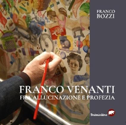 Franco Venanti fra allucinazione e profezia. Ediz. illustrata - Franco Bozzi - copertina
