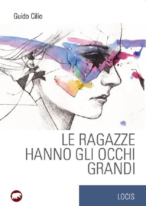 Le ragazze hanno gli occhi grandi - Guido Cilio - copertina