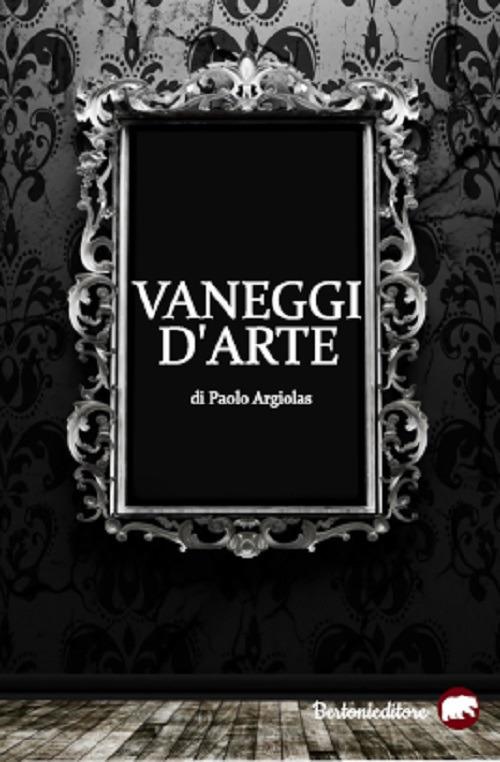 Vaneggi d'arte - Paolo Argiolas - copertina