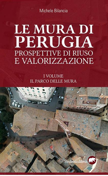 Le mura di Perugia. Prospettive di riuso e valorizzazione. Ediz. illustrata - Michele Bilancia - copertina