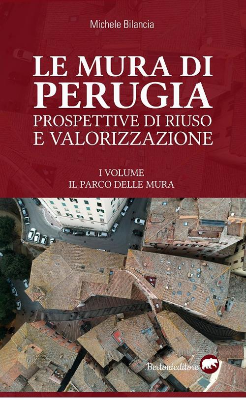 Le mura di Perugia. Prospettive di riuso e valorizzazione. Ediz. illustrata - Michele Bilancia - copertina