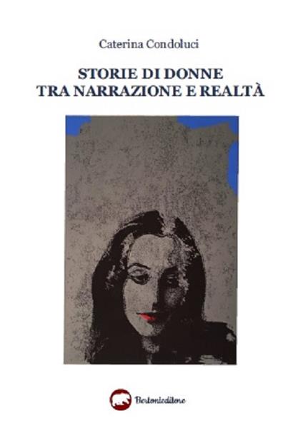 Storie di donne tra narrazione e realtà - Caterina Condoluci - copertina