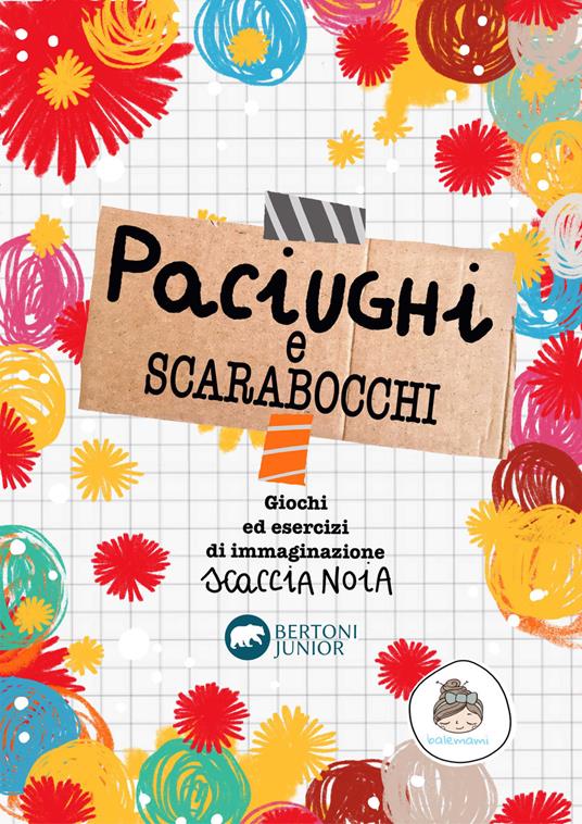 Paciughi e scarabocchi. Giochi di esercizi di immaginazione scaccia noia - Nadia Fantacci Balemani - copertina