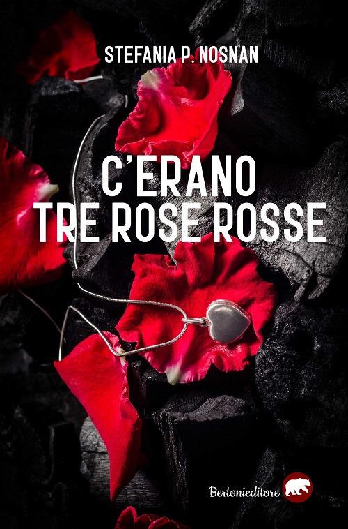 C'erano tre rose rosse - Stefania P. Nosnan - copertina