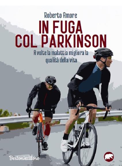 In fuga con il Parkinson. A volte la malattia migliora la qualità della vita - Roberto Amore - copertina