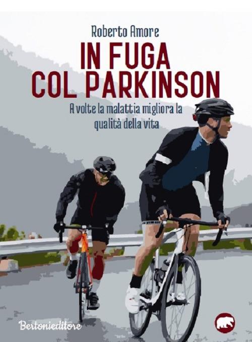 In fuga con il Parkinson. A volte la malattia migliora la qualità della vita - Roberto Amore - copertina
