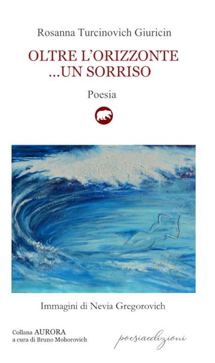 Oltre l'orizzonte... un sorriso. Versi sulle sponde dell’Adriatico mare (1995-2019) - Rosanna Turcinovich Giuricin - copertina