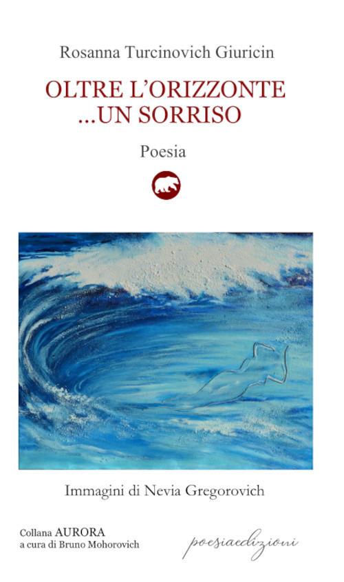 Oltre l'orizzonte... un sorriso. Versi sulle sponde dell’Adriatico mare (1995-2019) - Rosanna Turcinovich Giuricin - copertina
