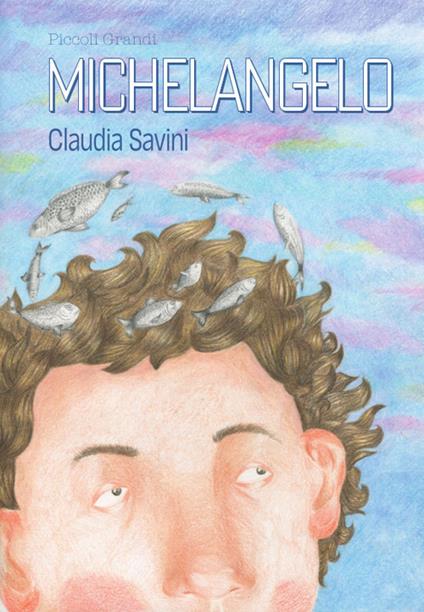 Piccoli grandi. Michelangelo - Claudia Savini - copertina