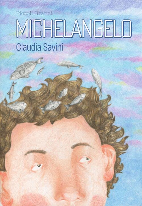 Piccoli grandi. Michelangelo - Claudia Savini - copertina