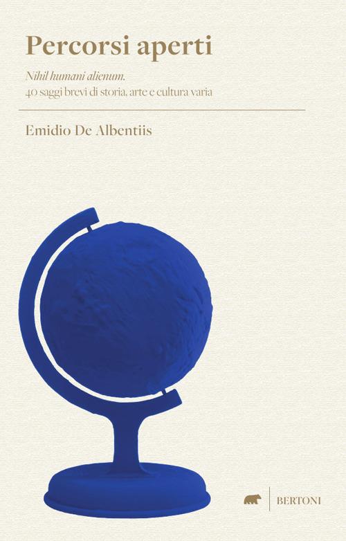 Percorsi aperti. «Nihil humani alienum». 40 saggi brevi di storia, arte e cultura varia - Emidio De Albentiis - copertina