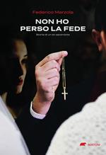 Non ho perso la fede. Storia di un ex sacerdote