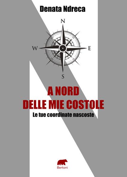 A nord delle mie costole. Le tue coordinate nascoste - Denata Ndreca - copertina