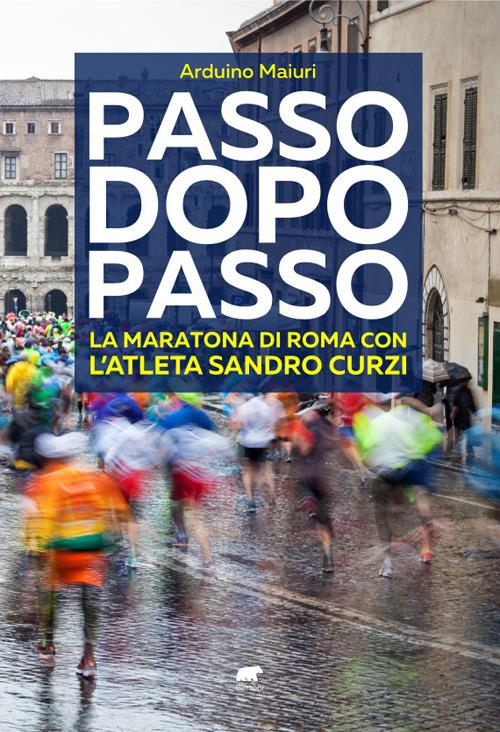 Passo dopo passo. La maratona di Roma con l'atleta Sandro Curzi - Arduino Maiuri - copertina