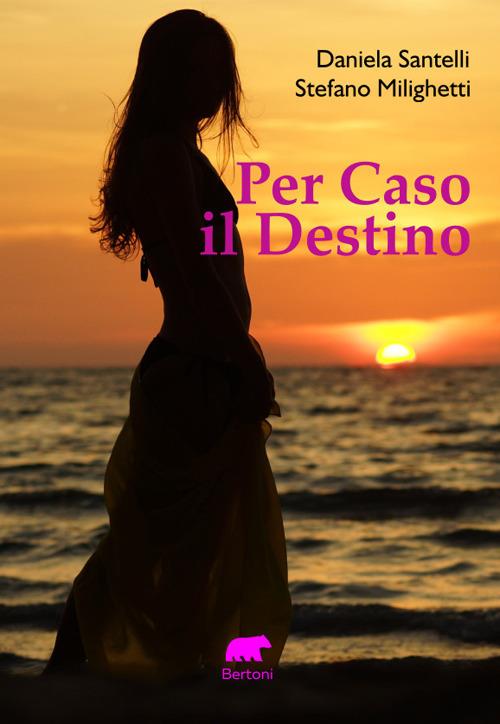 Per caso il destino - Daniela Santelli,Stefano Milighetti - copertina