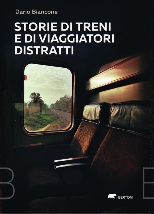 Storie di treni e di viaggiatori distratti - Dario Biancone - copertina