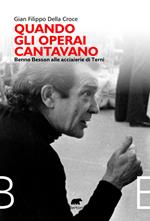 Quando gli operai cantavano. Benno Besson alle acciaierie di Terni
