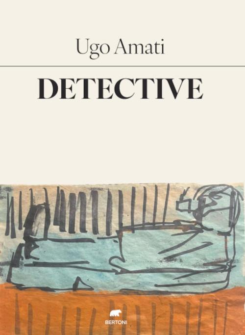 Detective. La pulsione di Orfeo - Ugo Amati - copertina