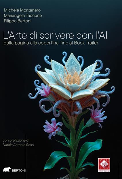 L'arte di scrivere con l’AI. Dalla pagina alla copertina, fino al Book Trailer - Filippo Bertoni,Michele Montanaro,Mariangela Taccone - copertina