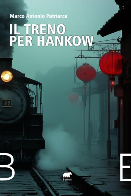 Il treno per Hankow. Dall'Irlanda all'Argentina, dal Belgio al Messico, dalla Cina agli Stati Uniti e alla Francia. Cronaca di una famiglia a cavallo del 1900 - Marco Antonio Patriarca - copertina