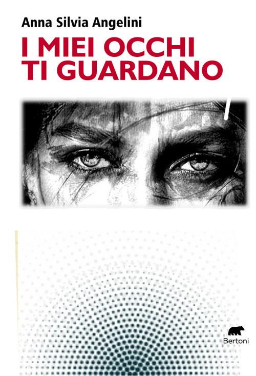 I miei occhi ti guardano - Anna Silvia Angelini - copertina