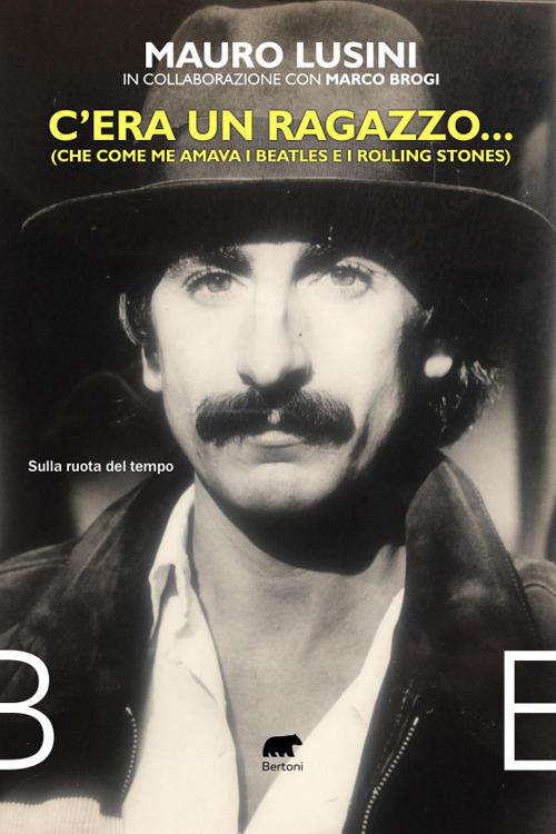 C’era un ragazzo... (Che come me amava i Beatles e i Rolling Stones) - Mauro Lusini,Marco Brogi - copertina