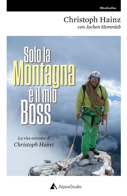 Solo la montagna è il mio boss. La vita estrema di Christoph Hainz - Christoph Hainz,Jochen Hemmleb - copertina