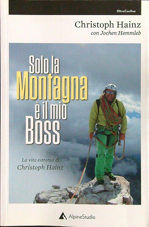 Solo la montagna è il mio boss. La vita estrema di Christoph Hainz