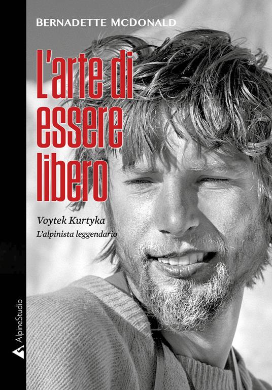 L'arte di essere libero. Voytek Kurtyka l'alpinista leggendario - Bernadette McDonald - copertina