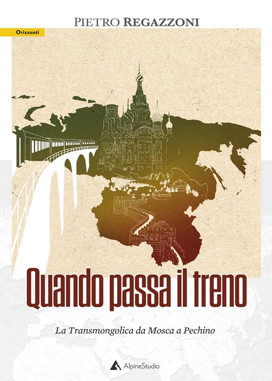 Quando passa il treno. La Transmongolica da Mosca a Pechino - Pietro Regazzoni - copertina
