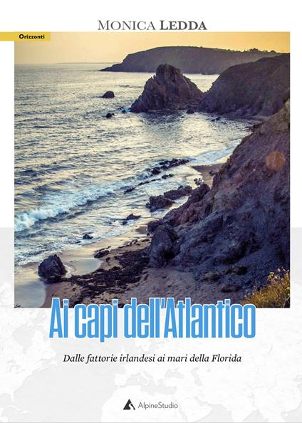 Ai capi dell'atlantico. Dalle fattorie irlandesi ai mari della Florida - Monica Ledda - copertina