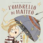 L'ombrello di Matteo. Ediz. a colori