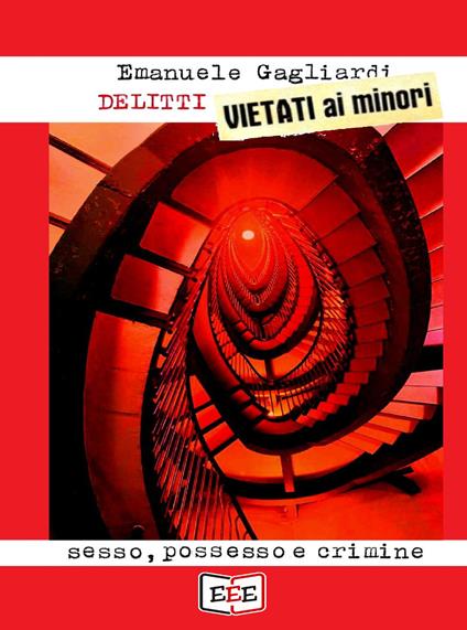 Delitti vietati ai minori. Sesso, possesso e crimine - Emanuele Gagliardi - copertina