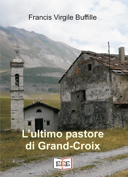 L' ultimo pastore di Grand-Croix - Francis Buffille - copertina