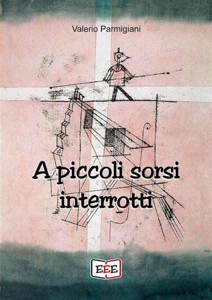 A piccoli sorsi interrotti - Valerio Parmigiani - ebook