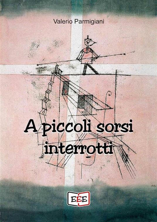 A piccoli sorsi interrotti - Valerio Parmigiani - ebook