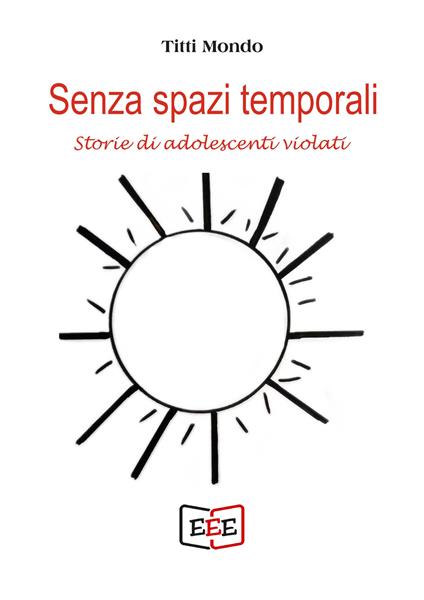 Senza spazi temporali. Storie di adolescenti violati - Titti Mondo - copertina