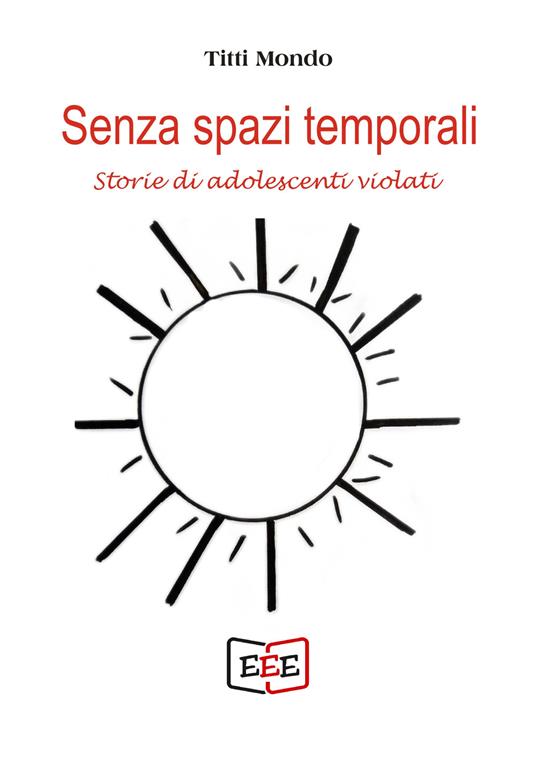Senza spazi temporali. Storie di adolescenti violati - Titti Mondo - copertina