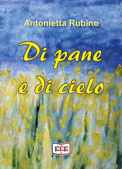 Di pane e di cielo - Antonietta Rubino - copertina