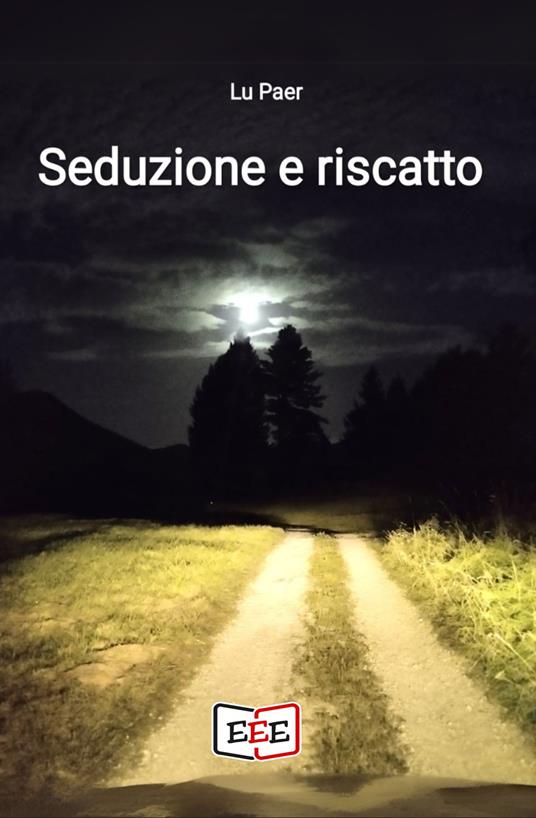 Seduzione e riscatto. Che avventura straordinaria è la vita - Lu Paer - ebook