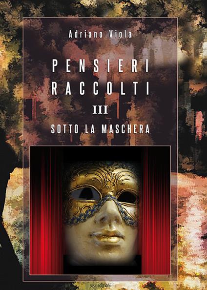 Pensieri raccolti. Vol. 3: Sotto la maschera - Adriano Viola - copertina