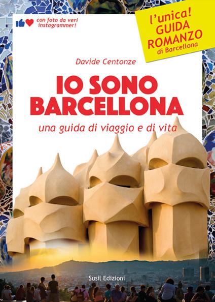 Io sono Barcellona. Una guida di viaggio e di vita. Ediz. illustrata - Davide Centonze - copertina