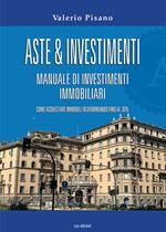 Aste & investimenti. Manuale di investimenti immobiliari