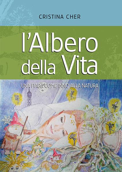 L' albero della vita. Una fiaba come inno alla natura - Cristina Cher - copertina