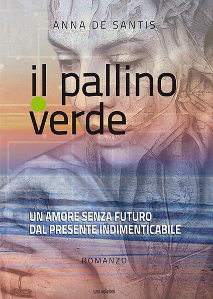Il pallino verde. Un amore senza futuro dal presente indimenticabile - Anna De Santis - copertina